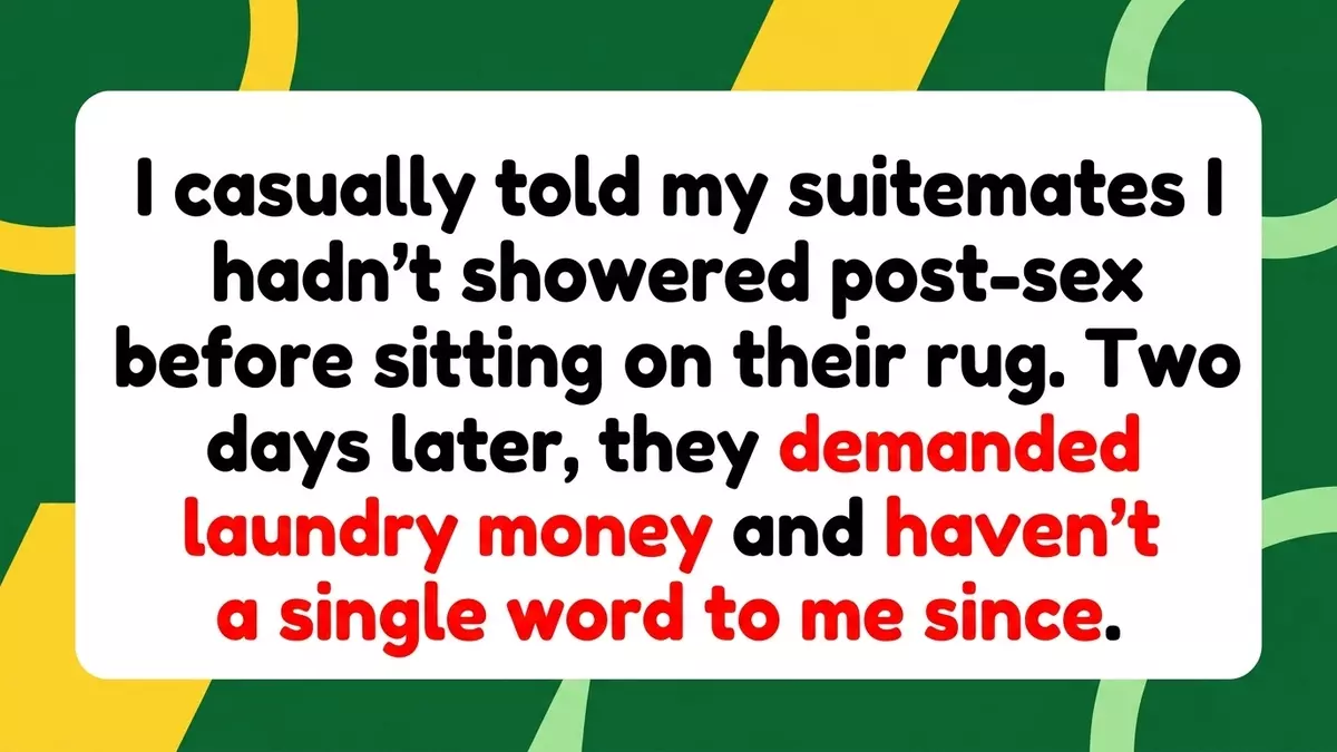 Dormitory Divides: Roommates Demand Laundry Money After Freshman Admits Visiting Post-Sex Without Showering